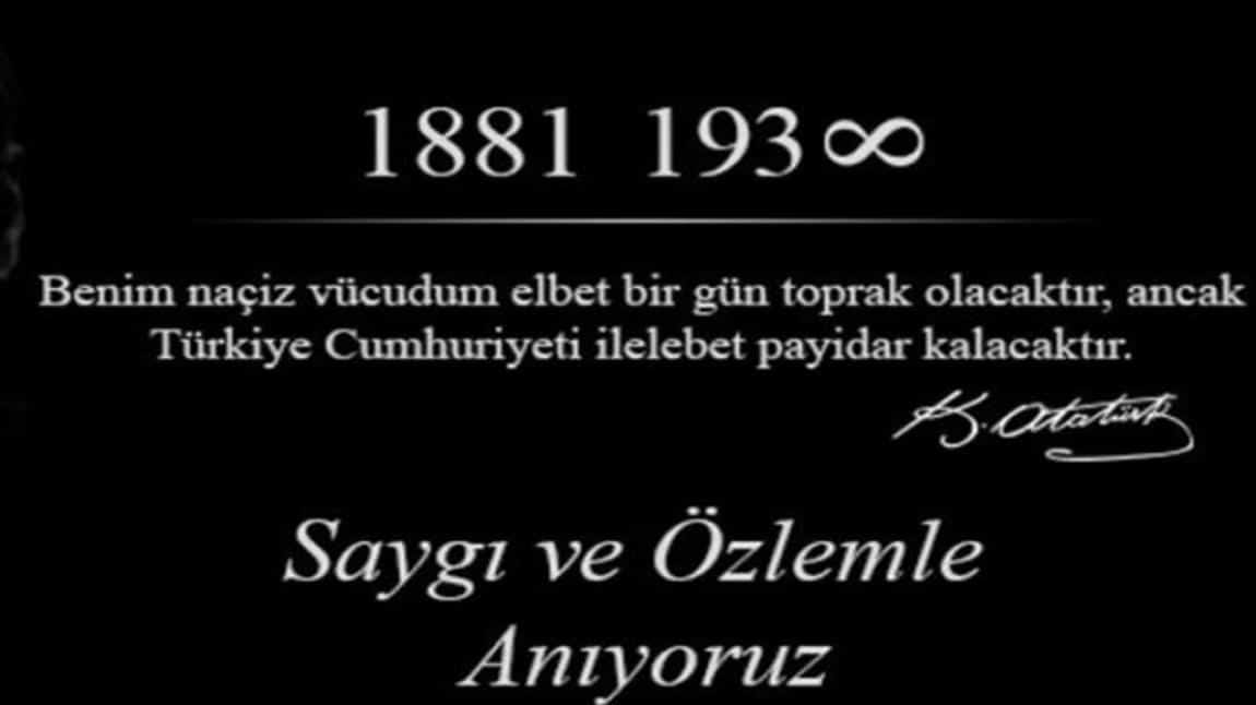 Ulu Önder Gazi Mustafa Kemal Atatürk'ün Vefatının 85'inci Yılında Saygı ve Özlemle Anıyoruz...